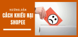 Cách khiếu nại Shopee nhanh chóng khi gặp vấn đề đơn hàng