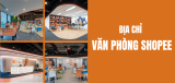 Địa chỉ văn phòng Shopee ở đâu? Cập nhật mới nhất 2026