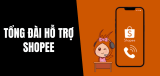 Số Hotline Shopee và các kênh nhận hỗ trợ nhanh nhất!
