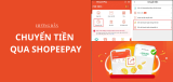 Hướng dẫn chuyển tiền qua ShopeePay chi tiết, dễ thực hiện