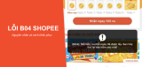 Lỗi B04 Shopee là gì? Nguyên nhân và cách khắc phục chi tiết