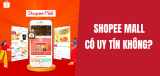 Shopee mall có uy tín không? Có bán hàng giả không?